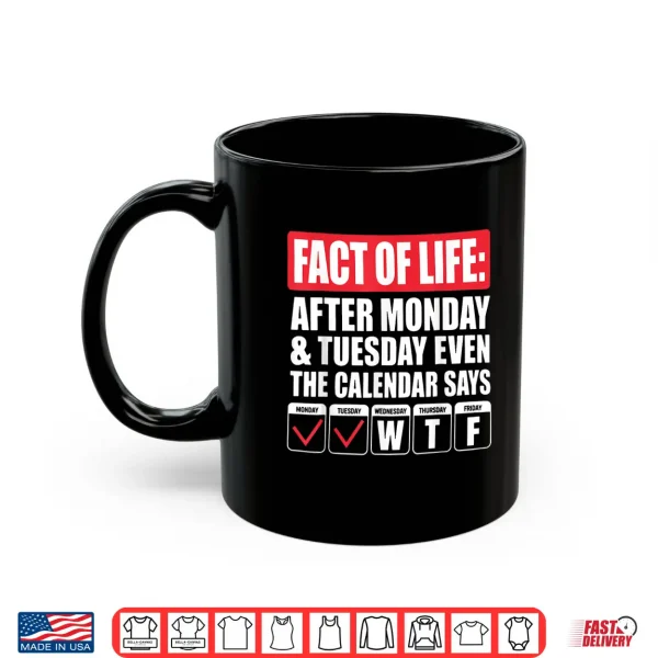 Funny Trending A Fact Of Life After Monday The Calendar Says Shirt 3 Mug Funny Trending A Fact of Life After Monday The Calendar Says Shirt