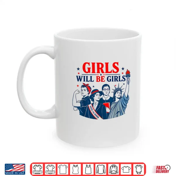Mug Girl Will Be Girls Patriotic Feminist 4th of July Shirt