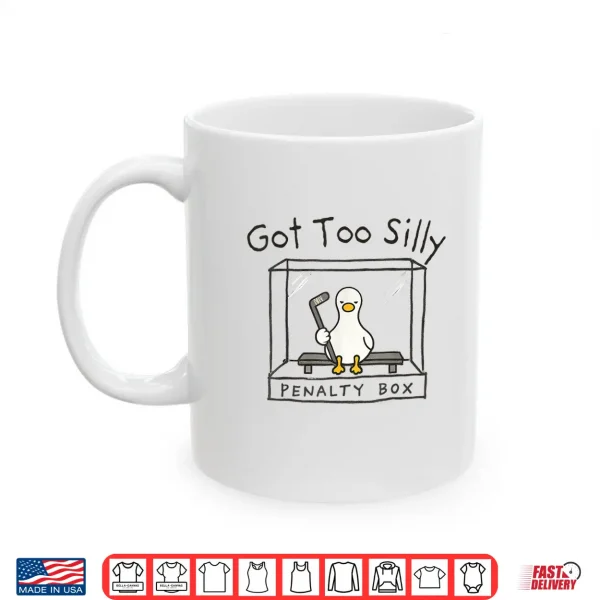 Mug Got Too Silly Silly Goose Penalty Box Shirt