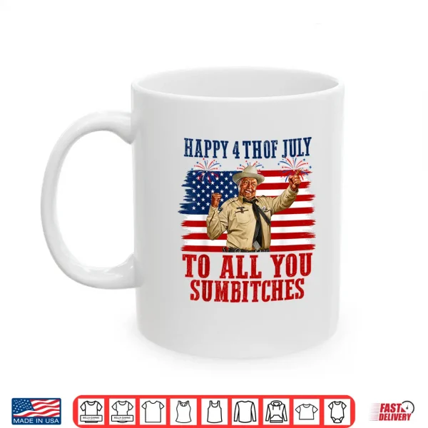 Happy 4Th Of July To All You Sumbitches Shirt 3 Mug Happy 4th of July to All You Sumbitches Shirt