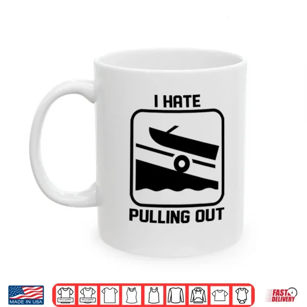 Mug I Hate Pulling Out Boat Shirt 2
