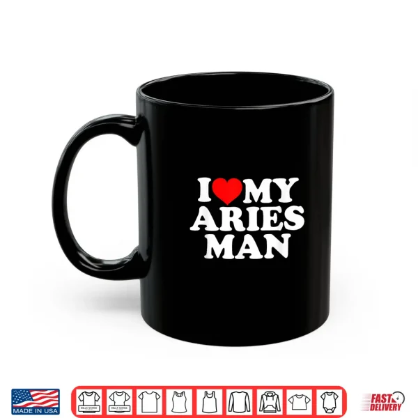 Mug I Love My Aries Man Shirt