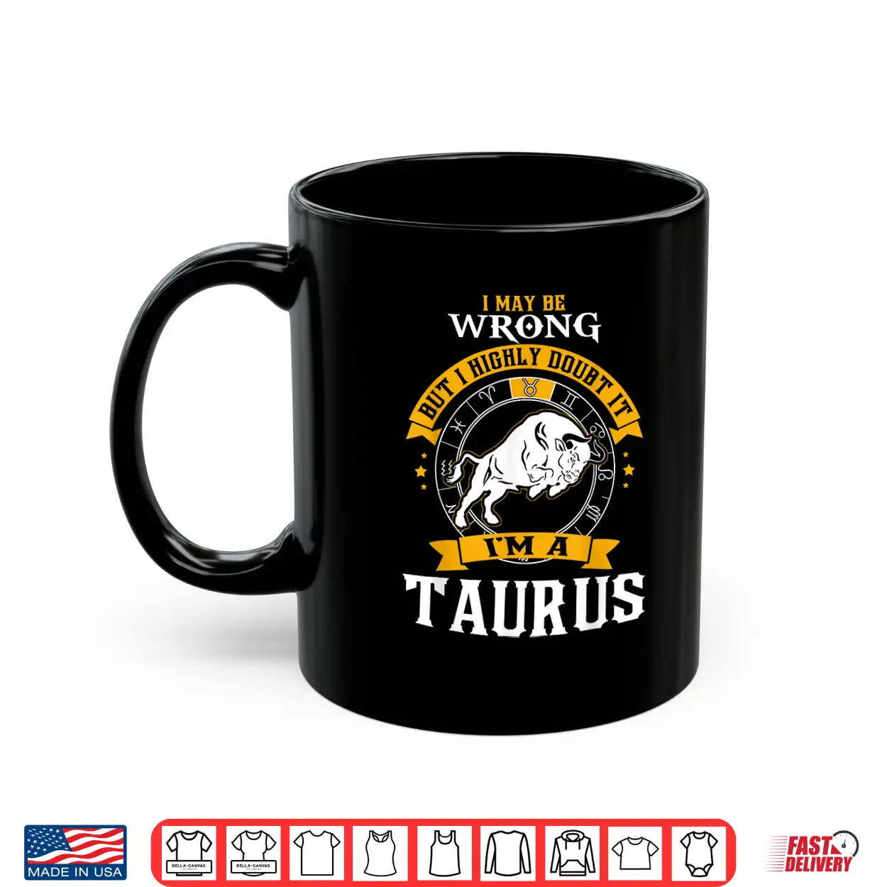 I May Be Wrong But I Highly Doubt It I’M A Taurus Shirt I May Be Wrong But I Highly Doubt It I’M A Taurus Shirt