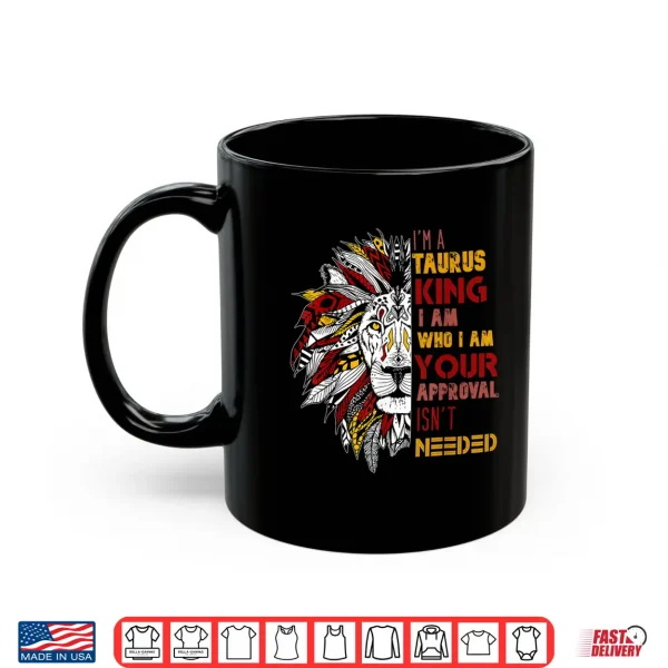 Mug Im A Taurus King Your Approval Isnt Needed Mens Zodiac Shirt