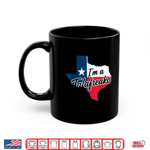 I'M A Talafreako Funny Texas Pride Shirt 3 Mug Im a Talafreako Funny Texas Pride Shirt