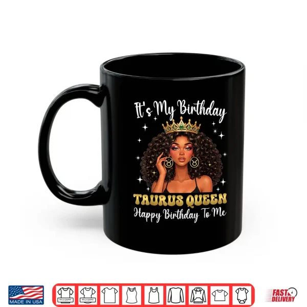 Mug Its My Birthday Taurus Queen Women Girl Shirt