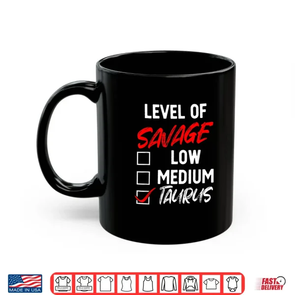 Level Of Savage Taurus Funny Zodiac Queen King Girl Shirt 3 Mug Level Of Savage Taurus Funny Zodiac Queen King Girl Shirt