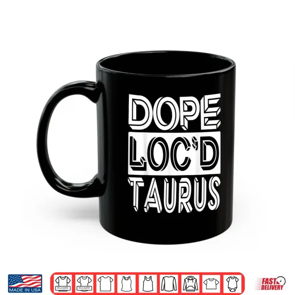 Loc'D Taurus Zodiac Shirt 3 Mug Locd Taurus Zodiac Shirt