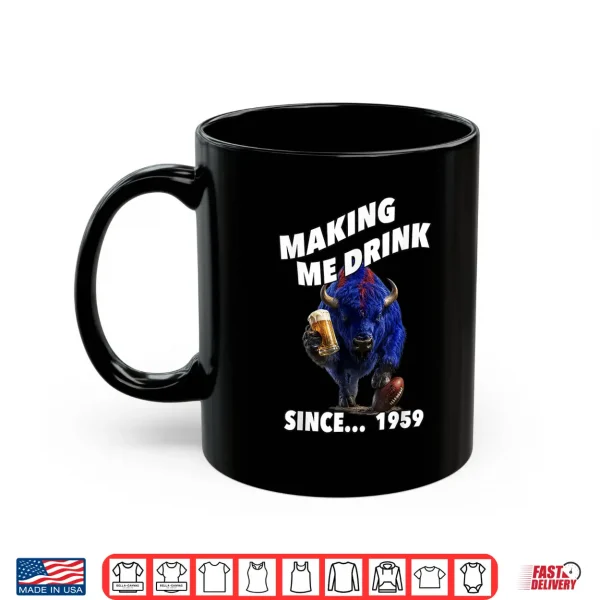 Making Me Drink Since... 1959. Shirt 3 Mug Making Me Drink Since. 1959. Shirt