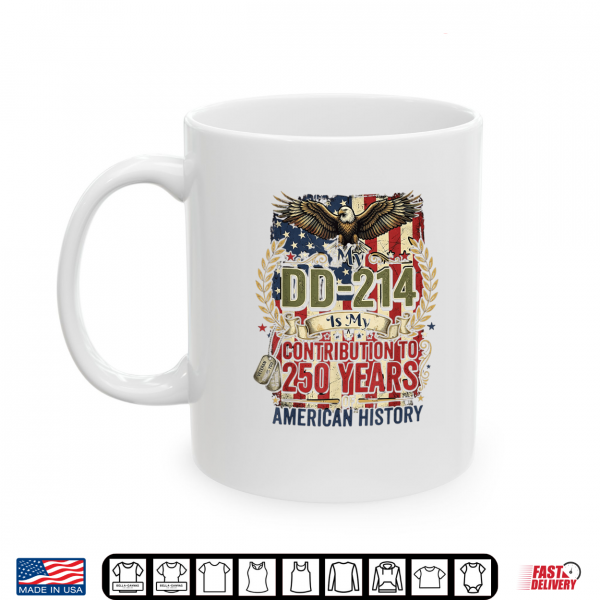 Mug My DD 214 is My Contribution US Veteran 250 Years 250th Shirt