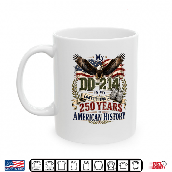 Mug My DD 214 is My Contribution Veteran 250 Years America Shirt