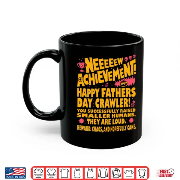 Mug Neeeeew Achievement Happy Fathers Day Crawler Shirt