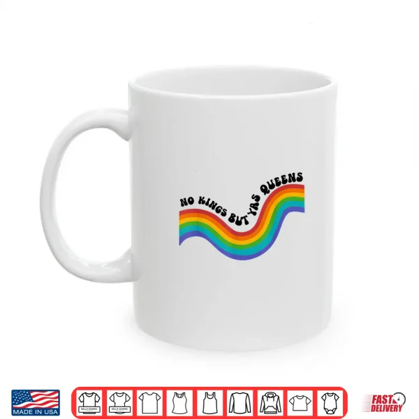 No Kings But Yas Queens Rainbow Lgbtq Pride Ally Shirt 3 Mug No Kings but YAS Queens Rainbow LGBTQ Pride Ally Shirt