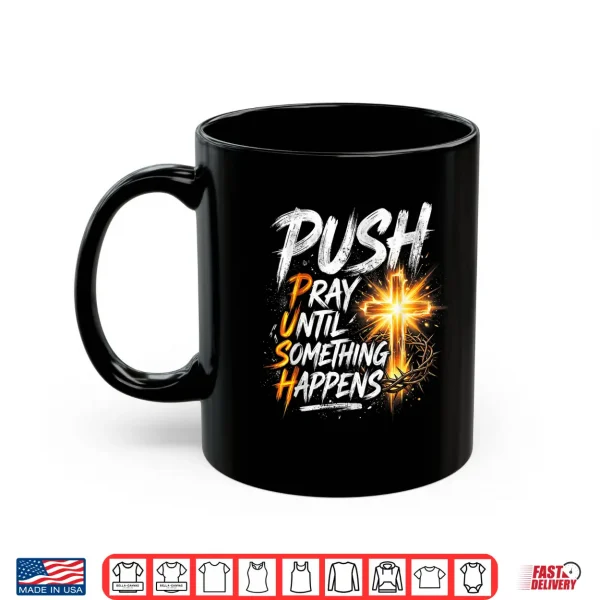 Push Pray Until Something Happens Retro Christian Cross Shirt 3 Mug Push Pray Until Something Happens Retro Christian Cross Shirt