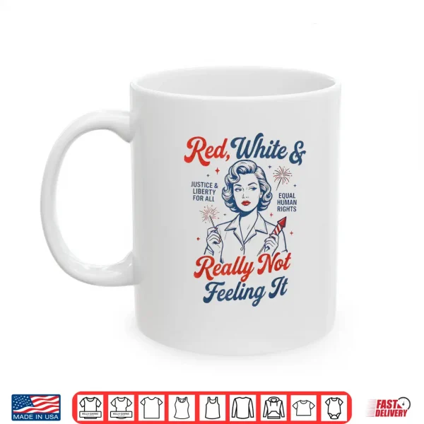 Red White & Really Not Feeling It 4Th July Retro Political Shirt 3 Mug Red White Really Not Feeling It 4th July Retro Political Shirt