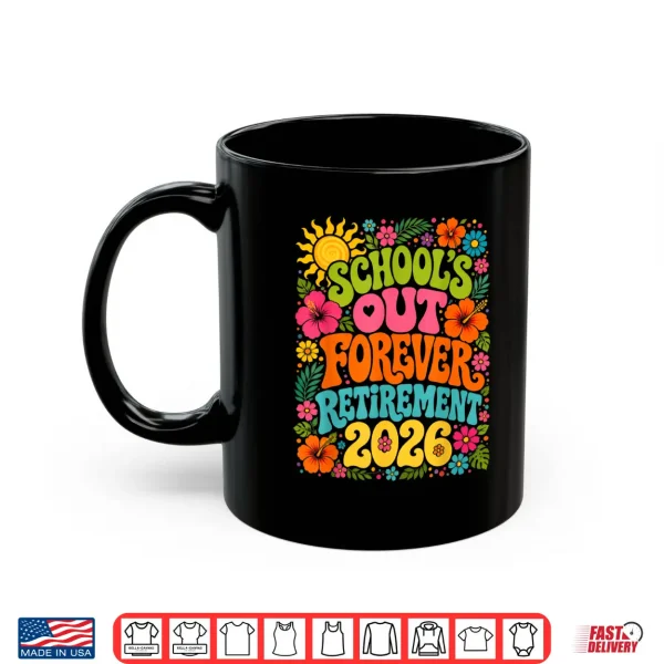 Mug Schools Out Forever Funny Retired Teacher Retirement 2026 Shirt