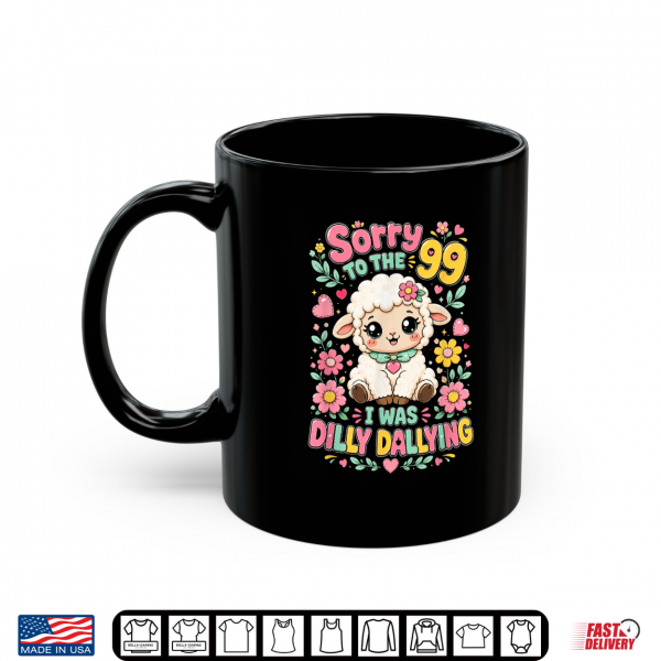 Mug Sorry to The 99 I was Dilly Dallying Funny Christian Sheep Shirt