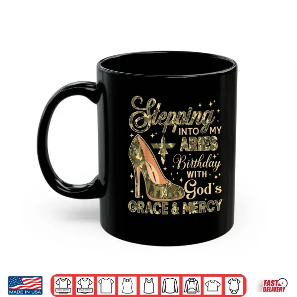 Stepping Into My Aries Birthday With God'S Grace Mercy Camo Shirt 3 Mug Stepping Into My Aries Birthday with Gods Grace Mercy Camo Shirt