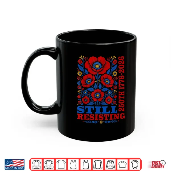 Mug Still Resisting 250th 1776 2026 Floral USA 250 Years Shirt