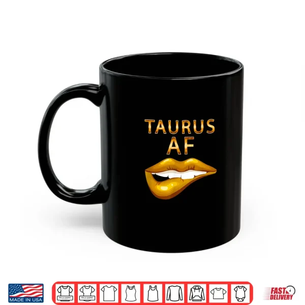 Mug Taurus Af Gold Sexy Lip Birthday Gift Shirt