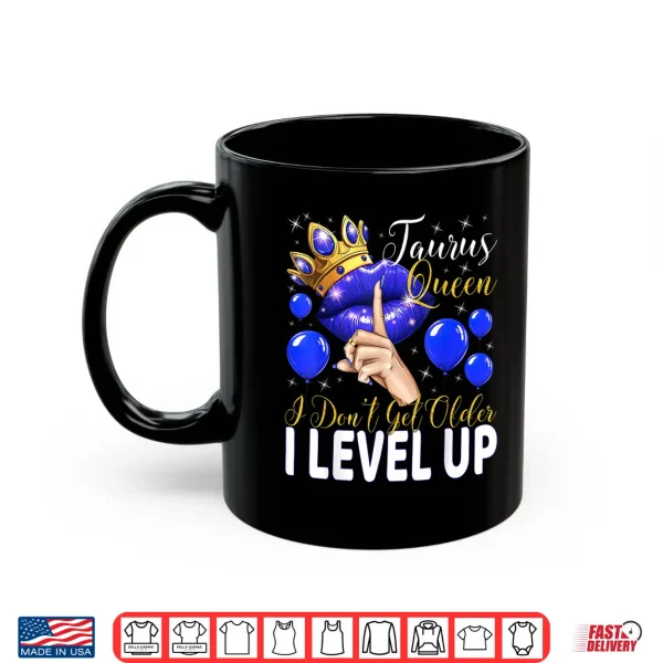 Taurus Queen I Do Not Get Older I Level Up Birthday Queen Shirt 3 Mug Taurus Queen I Do Not Get Older I Level Up Birthday Queen Shirt