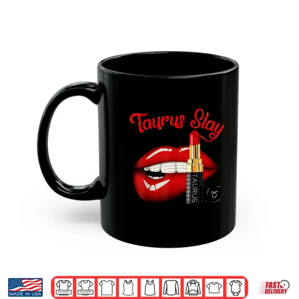 Taurus Slay Sexy Lips Zodiac April May Birthday Shirt 3 Mug Taurus Slay Sexy Lips Zodiac April May Birthday Shirt