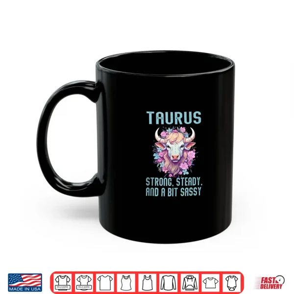 Taurus Strong Steady And A Bit Sassy Shirt 3 Mug Taurus Strong Steady and a Bit Sassy Shirt