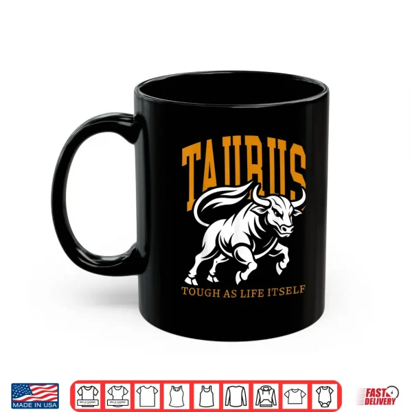 Mug Taurus Tough As Life Itself Zodiac Sign Taurus Bull Shirt