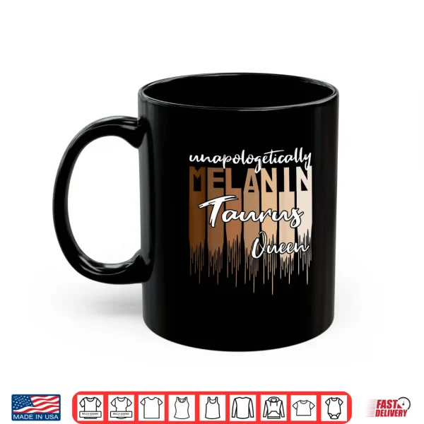 Taurus Unapologetically Melanin Queen For Black Women Shirt 3 Mug Taurus Unapologetically Melanin Queen for Black Women Shirt