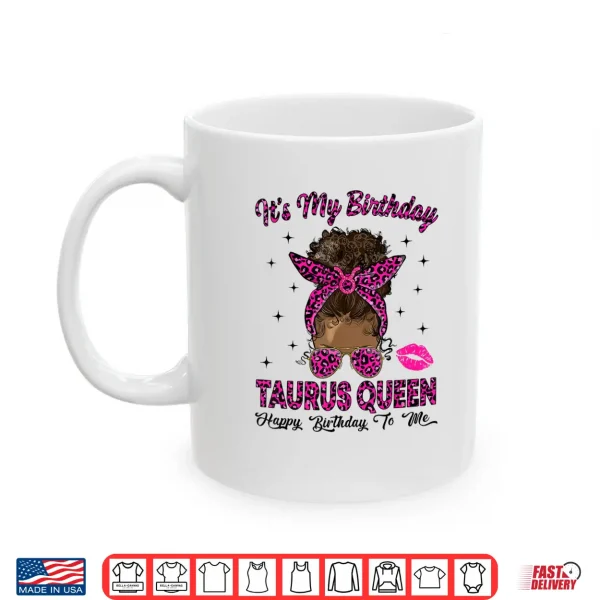 Taurus Woman Messy Bun Leopard It'S My Birthday Queen Shirt 3 Mug Taurus Woman Messy Bun Leopard Its My Birthday Queen Shirt