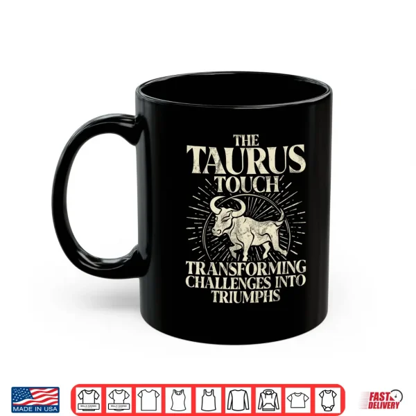 Mug The Taurus Touch Transforming Challenges into Triumph Taurus Shirt