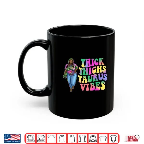 Mug Thick Thighs Taurus Vibes Melanin Girl Sassy Black Woman Shirt