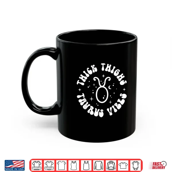Mug Thick Thighs Taurus Vibes Sexy Women Zodiac Sign Shirt