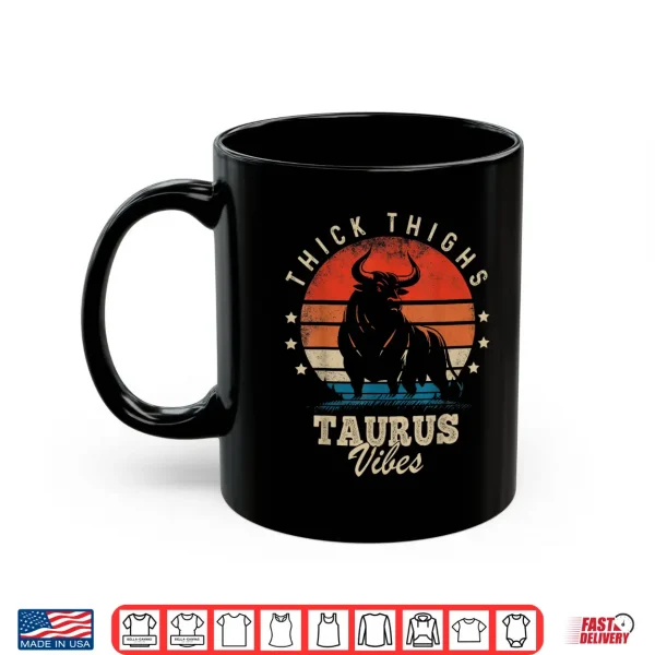 Thick Thighs Taurus Vibes Taurus Zodiac Sign Funny Birthday Shirt 3 Mug Thick Thighs Taurus Vibes Taurus Zodiac Sign Funny Birthday Shirt