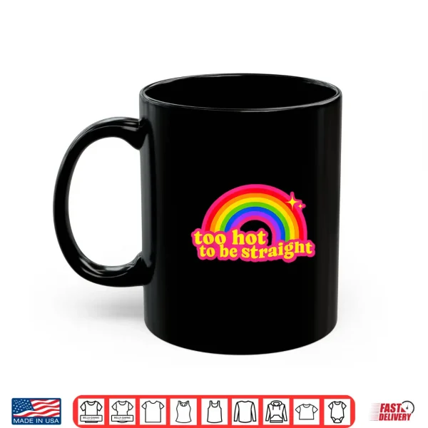 Too Hot To Be Straight Rainbow Shirt 3 Mug Too Hot to Be Straight Rainbow Shirt