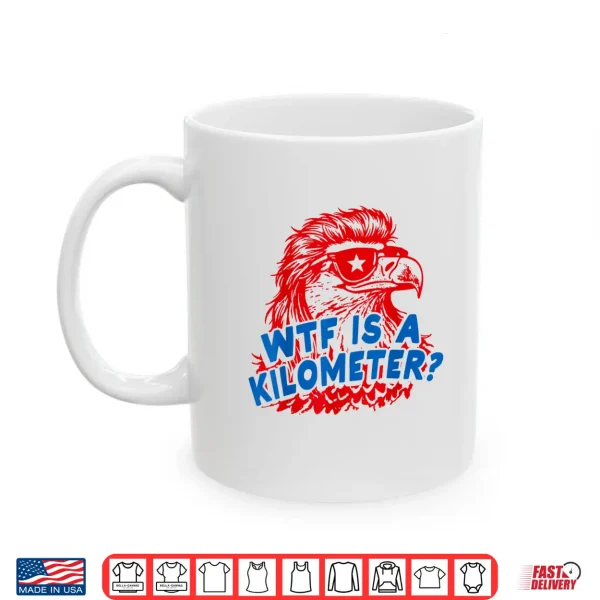 Mug WTF is A Kilometer Patriotic Eagle Humor Shirt