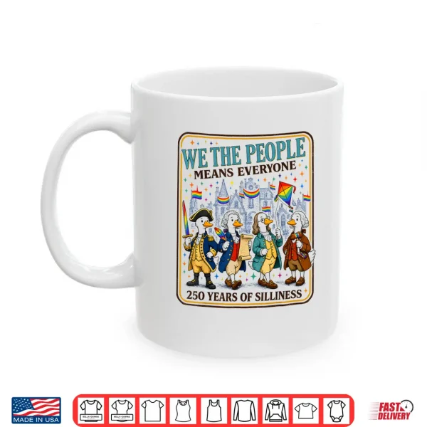 Mug We The People Means Everyone 250 Years of Silliness LGBTQ Shirt