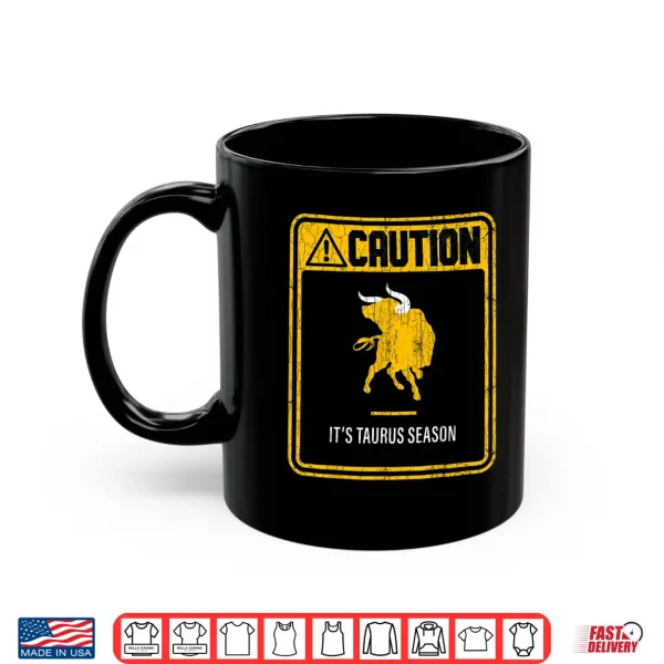 Mug Zodiac Sign Funny Caution Its Taurus Season Graphic Shirt