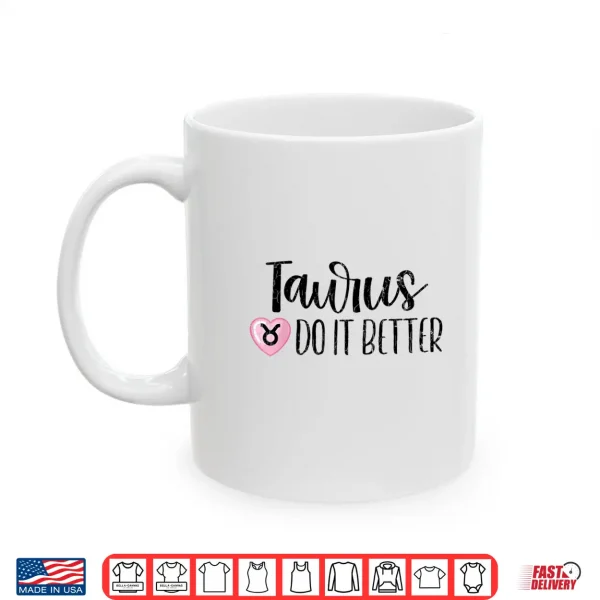 Zodiac Sign Funny Taurus Do It Better Graphic Shirt 3 Mug Zodiac Sign Funny Taurus Do It Better Graphic Shirt