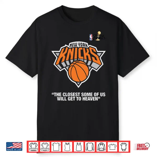 New York Knicks Finals The Closest Some Of Us Will Get To Heaven Shirt