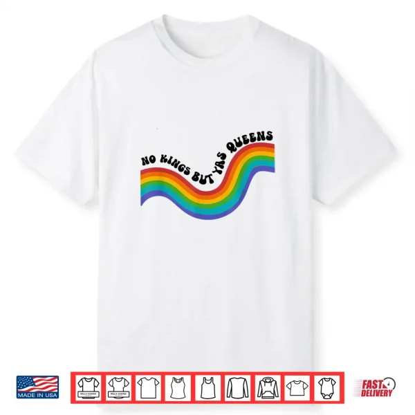 No Kings But Yas Queens Rainbow Lgbtq Pride Ally Shirt