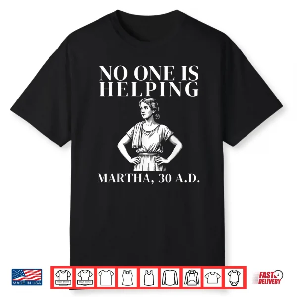 No One Is Helping Martha 30 Ad Funny Christian Sarcasm Shirt