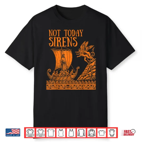 Not Today Sirens Ancient Greek Mythology Shirt