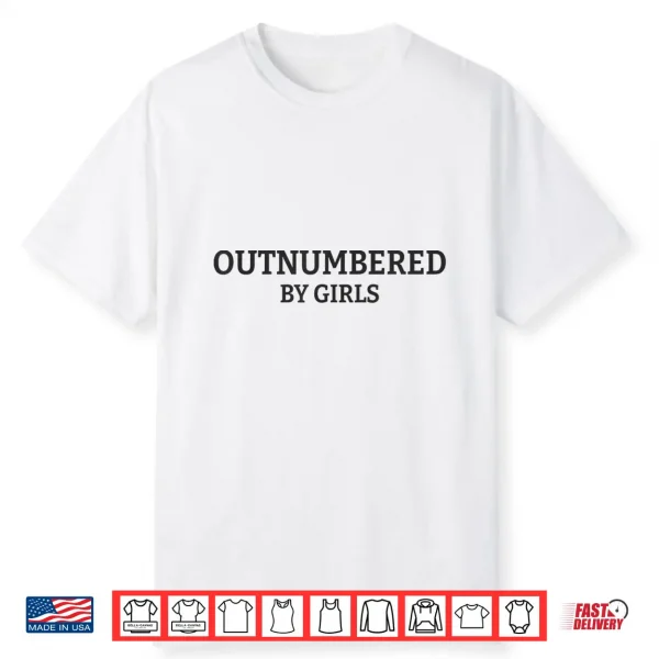 Outnumbered By Girls Funny Parenting Shirt