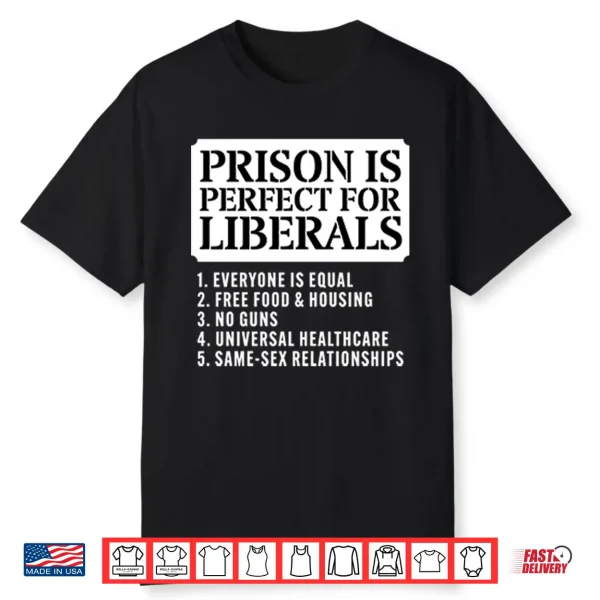Prison Is Perfect For Liberals Shirt