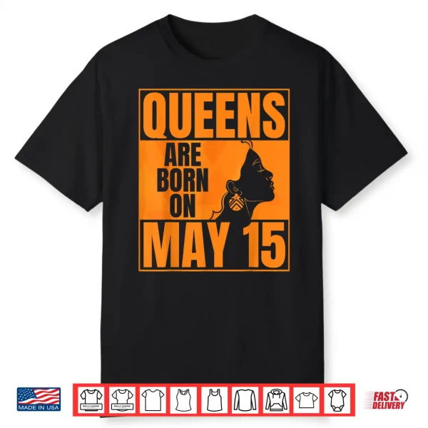 Queens Are Born On May 15Th Bday Print Queen May 15 Birthday Shirt