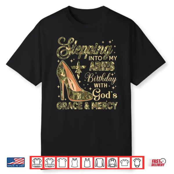 Stepping Into My Aries Birthday With God’S Grace Mercy Camo Shirt