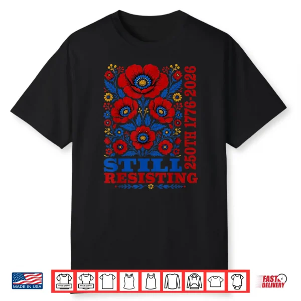 Still Resisting 250Th 1776 2026 Floral Usa 250 Years Shirt