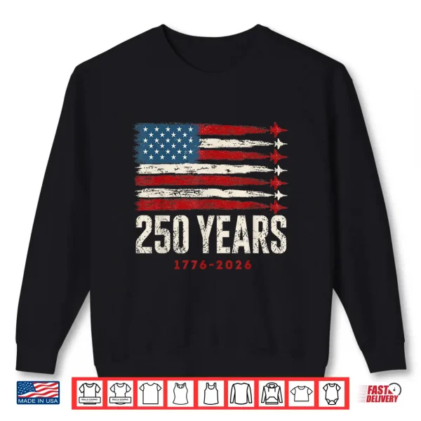 Sweatshirt 250 Years 1776 2026 250 Anniversary USA Flag American 250th Shirt