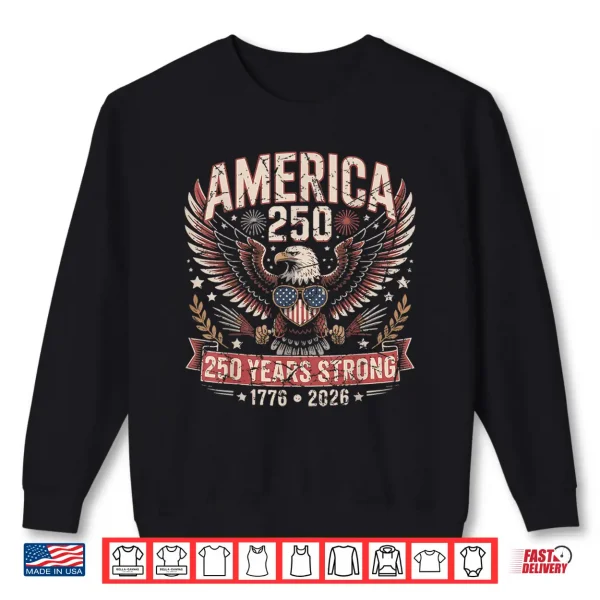 250 Years American 4Th July 250Th Anniversary Usa Patriotic Shirt 2 Sweatshirt 250 Years American 4th July 250th Anniversary USA Patriotic Shirt